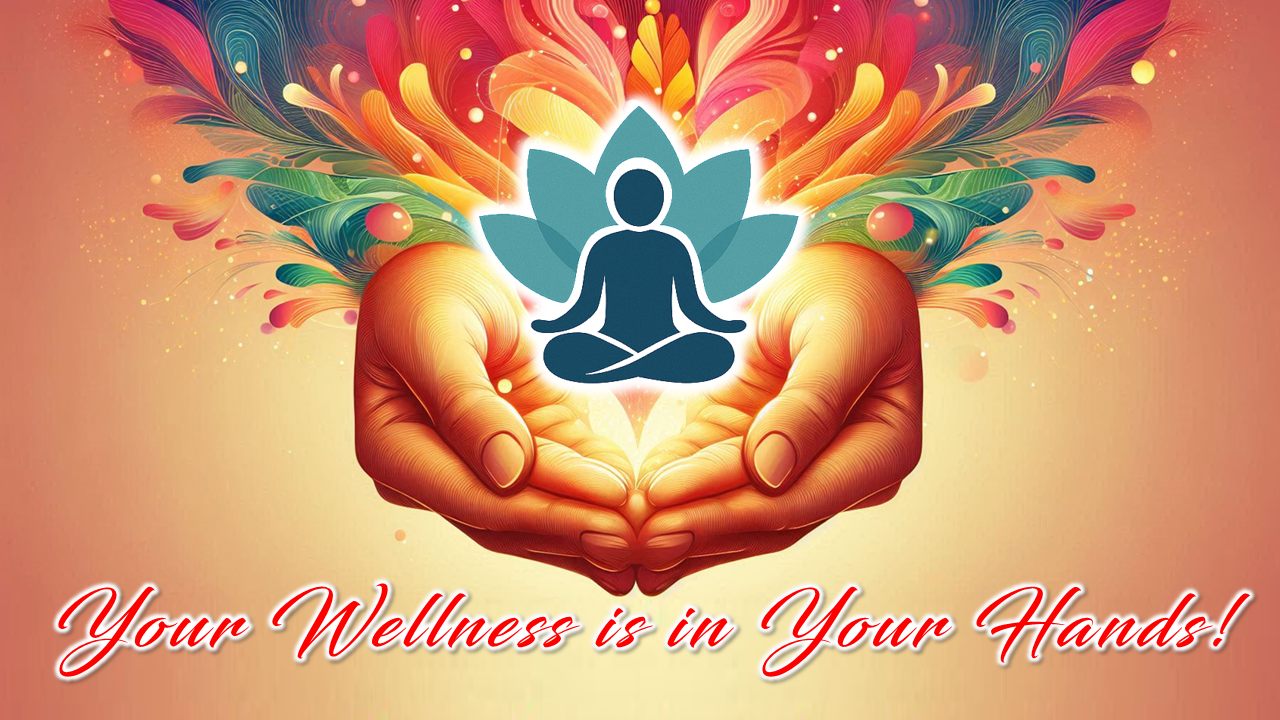 Two open hands holding a glowing figure in meditation, with the words Your Wellness is in Your Hands